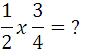 1/2 x 3/4 = ? Multiplicar fracciones
