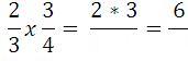 2/3 x 3/4= (2*3)/ = 6 Multiplicar fracciones